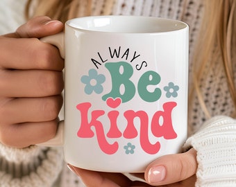 Always Be Kind Mug, Kindness Coffee Tea Mug, School Counselor Mug Gift, Be Kind Mug, Motivational Mug, Inspirational Love Mug