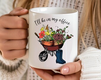 I'll Be in My Office Mug, Gardener Mug, Plant Lover Mug, Gardening Gift, Farmer Mug, Mothers Day Gardening Lover, Botanical Mug