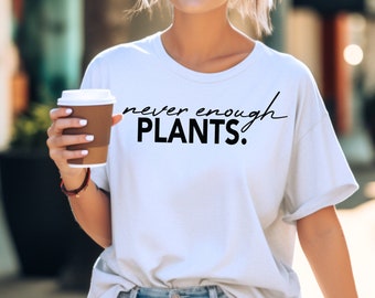 Never Enough Plants Shirt, T shirt, Gardener shirt, Gardening Shirt,  Gift for Her, Mom and Dad, Plant Lover Shirt, Green Thumb Garden Shirt