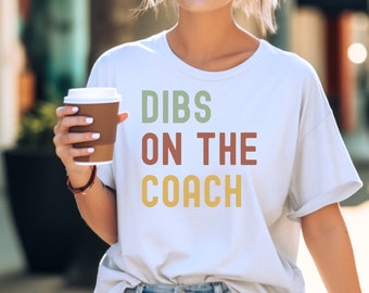 Dibs on the Coach, Coach Wife Shirt, Sports Girlfriend, Baseball Wife Shirt, Dibs on the Shirt High School Coach Sports Life Shirt Football