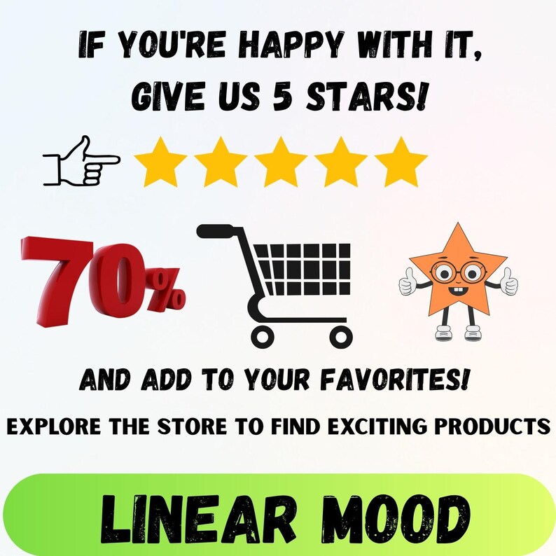 Op de afbeelding: Afbeelding met tekst: "IF YOU'RE HAPPY WITH IT, GIVE US 5 STARS!" en "AND ADD TO YOUR FAVORITES!". Bevat een duim omhoog, vijf gouden sterren, een winkelwagen, een sterkarakter en de tekst "70%". De winkelnaam "LINEAR MOOD" wordt ook weergegeven.