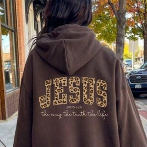 Leopard Jesus Hoodie, John 14:6 Bible Verse Sweatshirt, The Way The Truth The Life Christian Hoodie, Faith Apparel for Women
