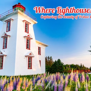 Where Lighthouses Dance: Images from all over PEI