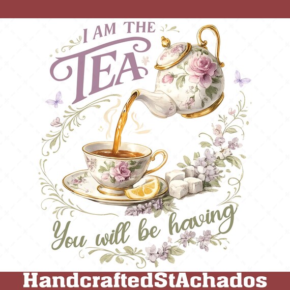 I Am The Tea You Will Be Having Shirt Png, Funny Png