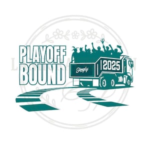 May include: A teal and white graphic design features the text "PLAYOFF BOUND" with a truck carrying cheering figures. The truck has the year "2025" on it and the word "Simply". The design includes a road and floral accents.