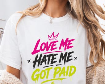 Love Me Hate Me T-Shirt, Got Paid Graphic Tee, Streetwear Quote Shirt, Bold Typography Tee, Trendy Statement Shirt