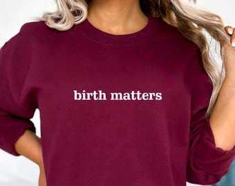 Birth Matters Midwife Life Unisex Sweatshirt: Doula Gift Hoodie