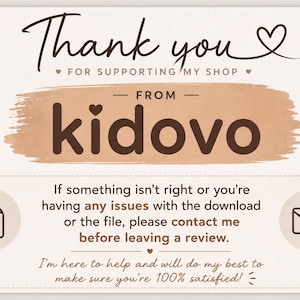 May include: A rectangular thank you card with a cream background and brown text. It reads Thank you for supporting my shop from kidovo. It includes instructions to contact the shop for download issues before leaving a review, with icons for a file and an envelope.