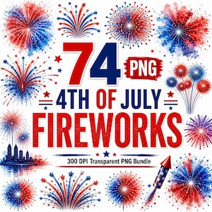 May include: A digital collection of 74 PNG files featuring red, white, and blue fireworks illustrations. The text reads 74 PNG 4TH OF JULY FIREWORKS 300 DPI Transparent PNG Bundle. Includes various firework bursts, a city skyline, and a rocket.