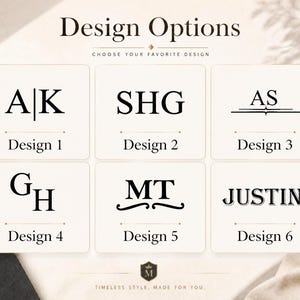May include: A grid of six design options for custom monograms and names. The text reads Design Options, Choose Your Favorite Design, Design 1 A|K, Design 2 SHG, Design 3 AS, Design 4 GH, Design 5 MT, Design 6 JUSTIN, and Timeless Style, Made For You.
