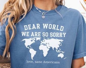 Comfort Colors® Anti-Trumpf-Shirt Liebe Welt, es tut uns so leid, Liebe, Sane-Amerikaner-T-Stück, FDT-Shirt, Widerstands-Shirt, Anti-MAGA-Protest-Shirt