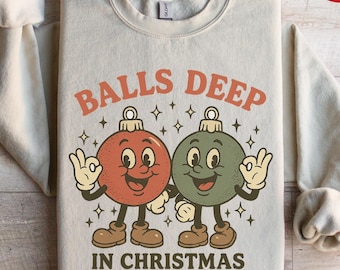 Sweat de Noël boules profondément enfoncées, pull de Noël sarcastique, chemise de Noël humour sale, T-shirt humour de Noël, pull de Noël moche
