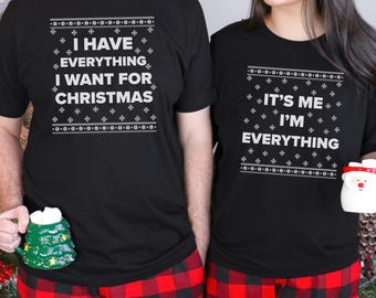 I Have Everything I Want For Christmas Shirt, It's Me I'm Everything Shirt,Couple Matching Shirt,Xmas Party Couple Tee,Funny Christmas Tee