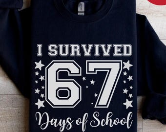I Survived 67 Days of School Sweatshirt, Funny 6 7 Six Seven Tee, Teacher Shirt, End of School Year Classroom Tee, 6 7 Shirt