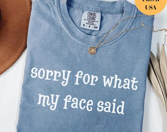 Comfort Colors® Sorry for What My Face Said Graphic T-Shirt, Funny Mood Tee, Sarcastic Resting Face Shirt, Gift for Her