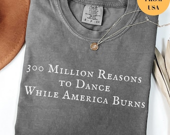 Comfort Colors®300 Mıllıon Reasons to Dance Shirt, Anti Trump Shirt, Political Shirt,Democracy Tee, Protest Top,Social Justice Shirt