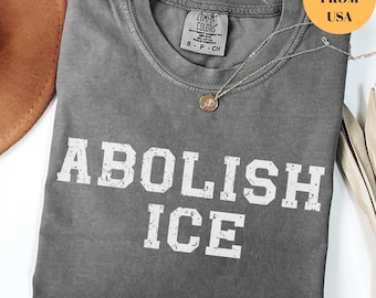 Comfort Colors® Abolish ICE Shirt, Pro Immigrant Shirt, Social Justice Shirt, Immigration Shirt, Activist Protest Shirt, No Human is Illegal