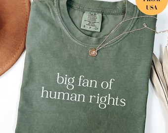 Comfort Colors Big Fan Of Human Rights Shirt, Equality Shirt, Social Justice Shirt, Political Protest Shirt, Activist Shirt