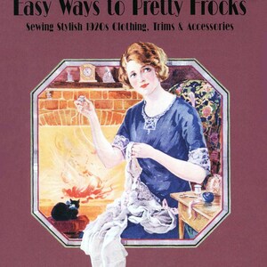 Easy Ways Pretty Frocks || Sewing Stylish 1920s Clothing, Trims and Accessories |  Vintage Sewing Millinery Dressmaking Patterns Fashion