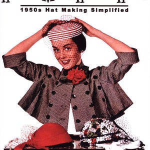 May include: A book cover titled How to Make Hats at Home 1950s Hat Making Simplified. It features a person wearing a red and white striped pillbox hat with a black veil, a black and white patterned jacket with a red rose, and white gloves.