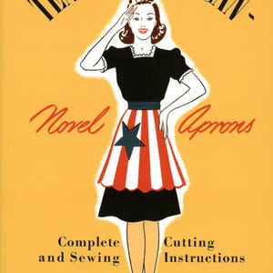 May include: A vintage-style poster on a yellow background featuring a person saluting, wearing a black top and a red, white, and blue striped apron with a star. Text includes TEN ALL AMERICAN NOVEL APRONS, COMPLETE AND SEWING CUTTING INSTRUCTIONS, and WHITE SEWING MACHINE CO.