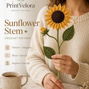May include: A crochet pattern titled PrintVelora Sunflower Stem featuring a yellow and brown crocheted sunflower with a green stem, two leaves, and a small bud. The text includes Pattern + Diagram, Photo Tutorial, and Beginner Friendly.