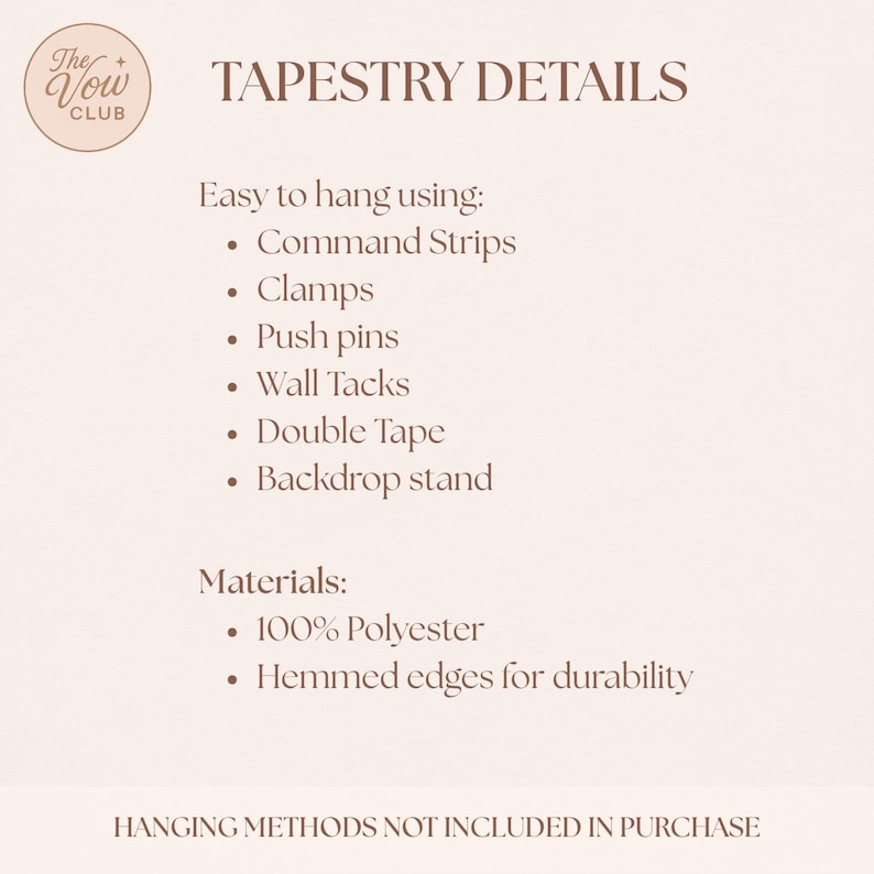 Pode incluir: Um gr&aacute;fico informativo de cor clara intitulado TAPESTRY DETAILS com o log&oacute;tipo The Vow Club. Lista m&eacute;todos de suspens&atilde;o como tiras Command, grampos, percevejos, tachas, fita de dupla face e suporte de fundo. Material 100% poli&eacute;ster.