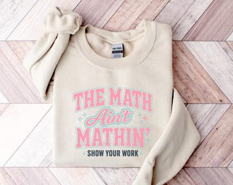 Math Teacher PNG, Funny Teacher Math Humor Design, The Math Ain’t Mathin Show Your Work Graphic Tee, Back to School Shirt PNG Download