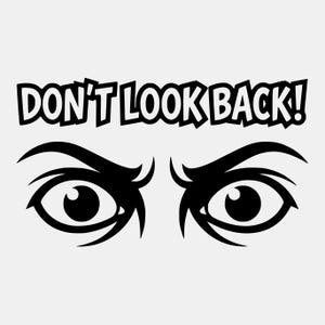 May include: A black and white graphic design showing a pair of eyes with the text "DON'T LOOK BACK!" above. The eyes have thick eyelashes and a bold, assertive look, ideal for prints or decals.