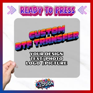 May include: A gray rectangular DTF transfer with the text "READY TO PRESS" and "CUSTOM DTF TRANSFER". The transfer also includes the text "YOUR DESIGN TEXT/PHOTO LOGO/PICTURE" and a logo.