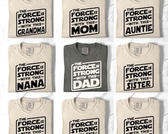 Comfort Colors® Force Is Strong With This Mom Dad Son Nana Customizable Family Matching Shirt, Star Wars Fans Gift for Family Matching Shirt