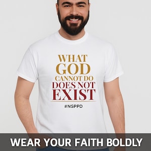 What God Cannot Do, Does Not Exist TShirt, Inspirational Unisex Heavy Cotton Tee, Christian TShirt, Faith