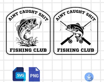Bass Fishing SVG PNG | Aint Caught Shit Club Fishing | Laser Engraving File For Leather Patch, Hat, | Fishing Vector Logo Design Cut Files