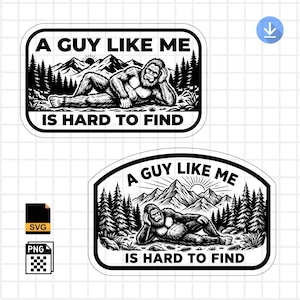 May include: Two black and white stickers with a Bigfoot graphic. The Bigfoot is reclining in front of a mountain range and forest. The text on the stickers reads "A GUY LIKE ME IS HARD TO FIND."