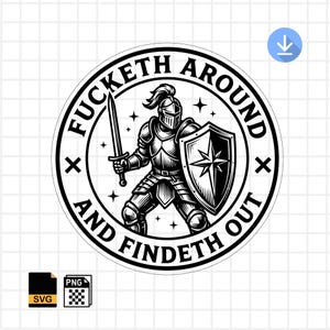 Può includere: Grafica in bianco e nero di un cavaliere con armatura completa che tiene una spada e uno scudo. Lo scudo presenta un disegno a stella. Il testo attorno al cavaliere recita "FUCKETH AROUND AND FINDETH OUT."