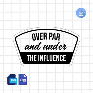 May include: A black and white sticker with the text "OVER PAR and under THE INFLUENCE". The sticker has a white background with a black border and a black banner at the bottom. The text is in a stylized font.