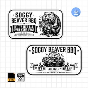 May include: Black and white sticker featuring a beaver enjoying BBQ. The text reads "Soggy Beaver BBQ" and "If it's not all over your face, you're eating it wrong." The design includes flames and stars.