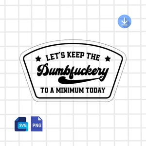 Peut inclure: Un autocollant noir et blanc avec le texte "LET'S KEEP THE Dumbfuckery TO A MINIMUM TODAY" dans une police de caractères audacieuse et stylisée. L'autocollant a un fond blanc avec une bordure noire et deux étoiles. L'autocollant est en forme de bouclier.