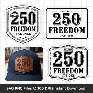 May include: A collection of patriotic designs featuring the number "250" and the word "FREEDOM" in bold, vintage-style lettering. The designs include a shield, a rectangle, and a baseball cap with a leather patch. The text "EST. 1776" and "1776-2026" are also present.
