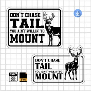 Puede incluir: Dos diseños rectangulares en blanco y negro con una silueta de ciervo y el texto "DON'T CHASE TAIL YOU AIN'T WILLIN' TO MOUNT". Un diseño incluye un icono de archivo PNG y un icono de archivo SVG.
