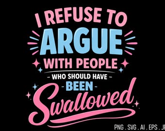 I Refuse To Argue With People Who Should Have Been Swallowed Png, Inner Peace Png, Trendy Introvert Png, New Take On Life Png