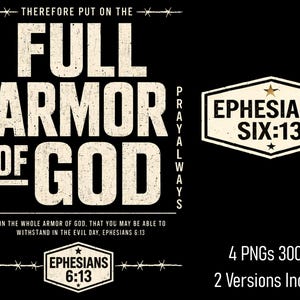 May include: A black graphic design featuring the white text 'THEREFORE PUT ON THE FULL ARMOR OF GOD', 'STAND FIRM', 'PRAY ALWAYS', and 'PUT ON THE WHOLE ARMOR OF GOD, THAT YOU MAY BE ABLE TO WITHSTAND IN THE EVIL DAY, EPHESIANS 6:13'. Includes two hexagonal badges.