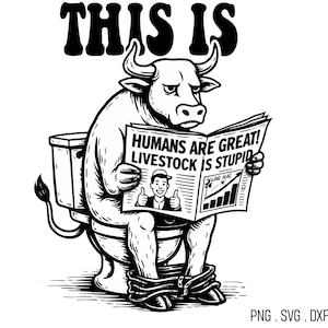 Puede incluir: Ilustración en blanco y negro de un toro sentado en un inodoro, leyendo un periódico con el titular "¡LOS HUMANOS SON GRANDES! EL GANADO ES ESTÚPIDO". El texto "THIS IS" está encima del toro. La imagen es una interpretación humorística.