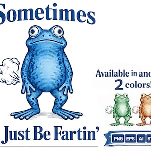 Puede incluir: Ilustración de una rana azul con el texto "Sometimes I Just Be Fartin'". La imagen también muestra dos ilustraciones de ranas adicionales en verde y marrón, con el texto "Available in another 2 colors!"