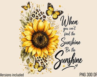 When You Can't Find The Sunshine Be The Sunshine PNG, Sunflower, Inspirational Quotes PNG, Motivational Phrase Illustrations, Positive Art