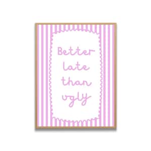 Better Late Als Ugly Pink Druck: Preppy Wandkunst für Teenager Mädchen