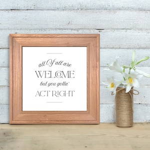 All Y’all Are Welcome But You Gotta Act Right Digital Print | Southern Printable Decor