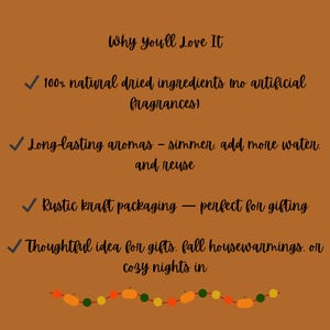 May include: A brown informational graphic with black text that reads: Why you'll Love It, 100% natural dried ingredients (no artificial fragrances), Long-lasting aromas - simmer, add more water, and reuse, Rustic kraft packaging, Thoughtful idea for gifts.