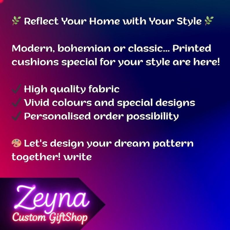 May include: A graphic with a gradient background of purple and blue. Text reads "Reflect Your Home with Your Style." It also says "Printed cushions special for your style are here!" and "Let's design your dream pattern together! write." The logo for Zeyna Custom GiftShop is at the bottom.