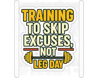 May include: A sticker featuring the text "TRAINING TO SKIP EXCUSES, NOT LEG DAY" in yellow and white, with a barbell graphic. The sticker has a white border, suitable for gym-goers and fitness fans.